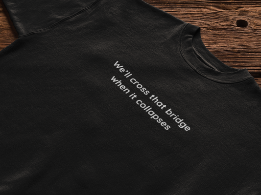 we'll cross that bridge when it collapses [PRE-ORDER]