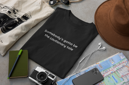 somebody's gotta be the cautionary tale [PRE-ORDER]